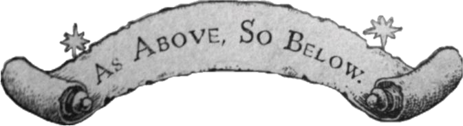 An engraved scroll reading: as above, so below